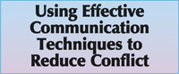 Using Effective Communication Techniques to Reduce Conflict
